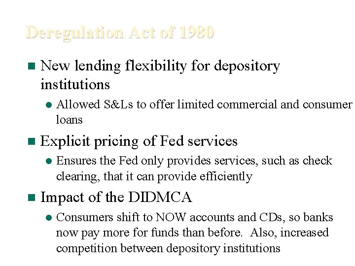 Deregulation Act of 1980 n New lending flexibility for depository institutions l n Explicit