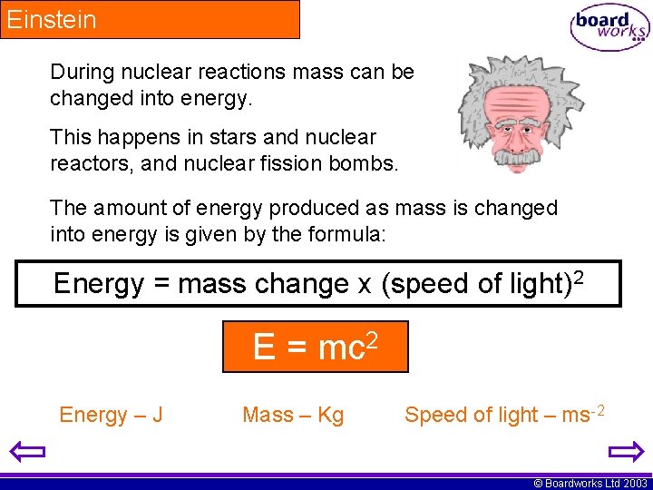 Einstein During nuclear reactions mass can be changed into energy. This happens in stars