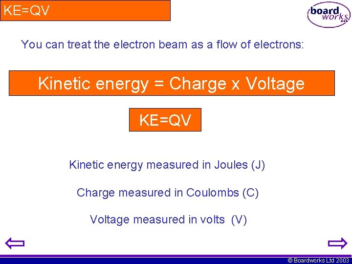 KE=QV You can treat the electron beam as a flow of electrons: Kinetic energy