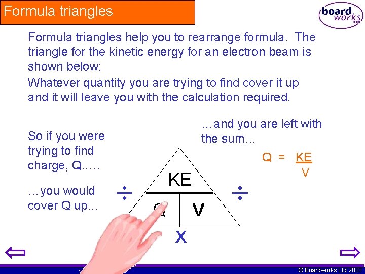 Formula triangles help you to rearrange formula. The triangle for the kinetic energy for