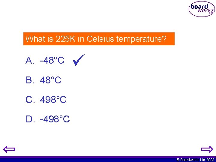 What is 225 K in Celsius temperature? A. -48°C B. 48°C C. 498°C D.