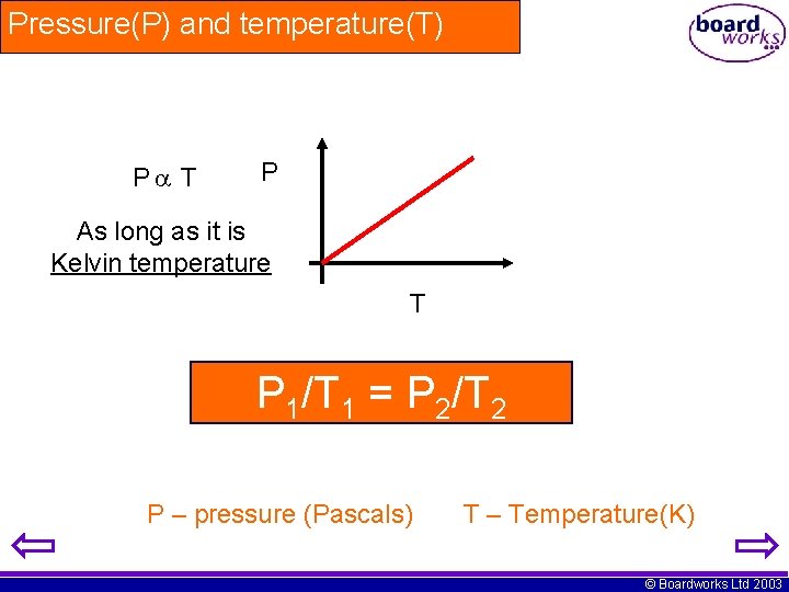 Pressure(P) and temperature(T) P T P As long as it is Kelvin temperature T