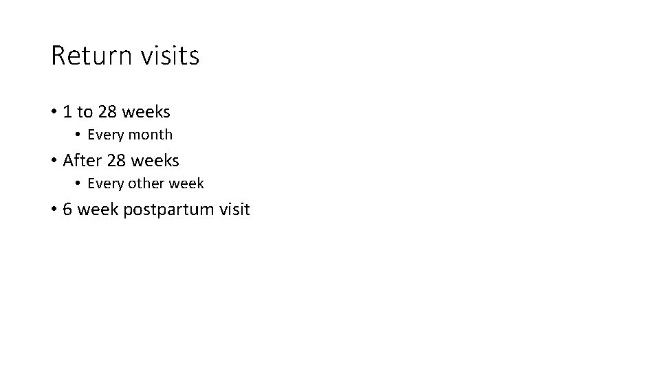Return visits • 1 to 28 weeks • Every month • After 28 weeks