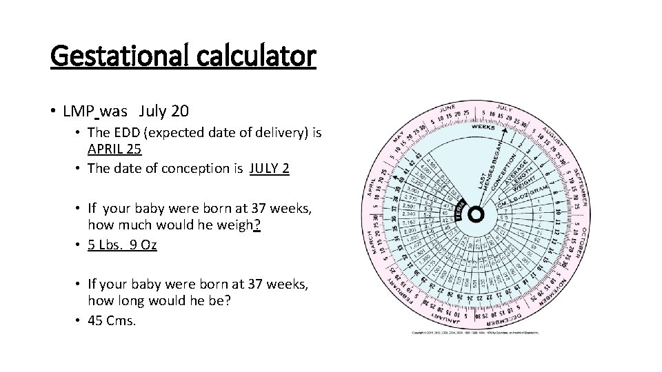 Gestational calculator • LMP was July 20 • The EDD (expected date of delivery)