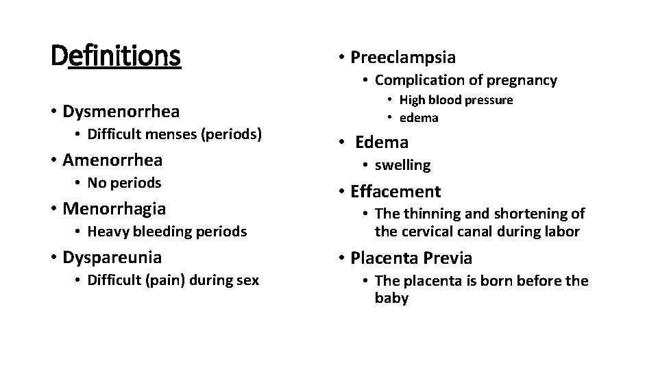Definitions • Dysmenorrhea • Difficult menses (periods) • Amenorrhea • No periods • Menorrhagia