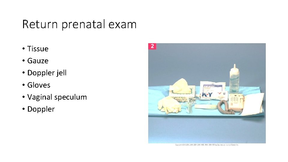 Return prenatal exam • Tissue • Gauze • Doppler jell • Gloves • Vaginal