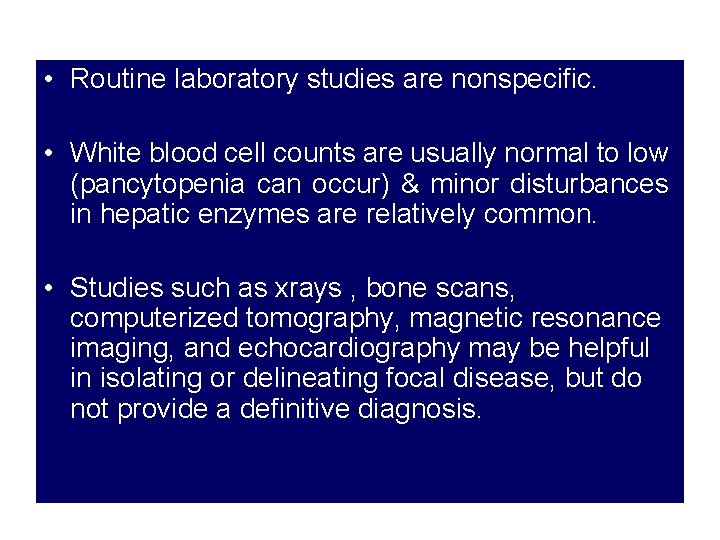  • Routine laboratory studies are nonspecific. • White blood cell counts are usually