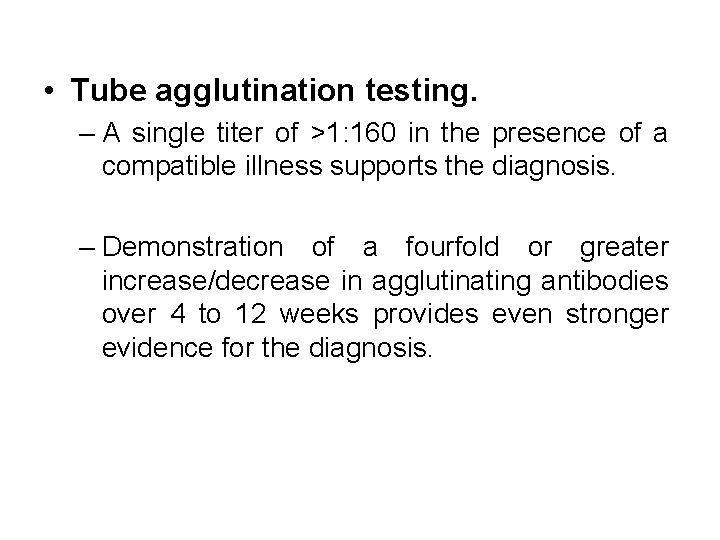  • Tube agglutination testing. – A single titer of >1: 160 in the