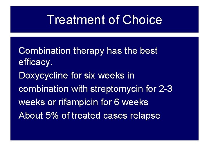 Treatment of Choice Combination therapy has the best efficacy. Doxycycline for six weeks in