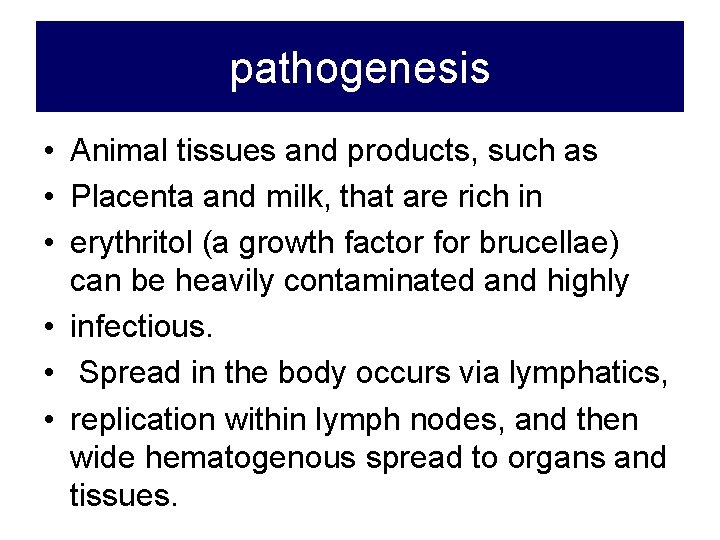 pathogenesis • Animal tissues and products, such as • Placenta and milk, that are