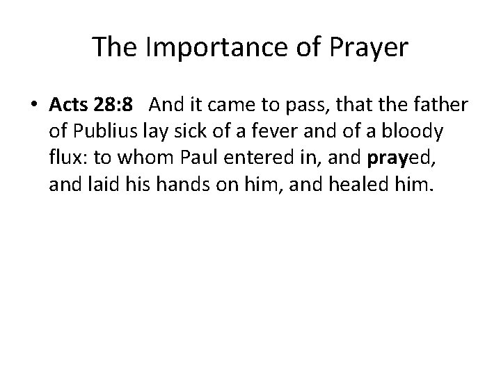 The Importance of Prayer • Acts 28: 8 And it came to pass, that
