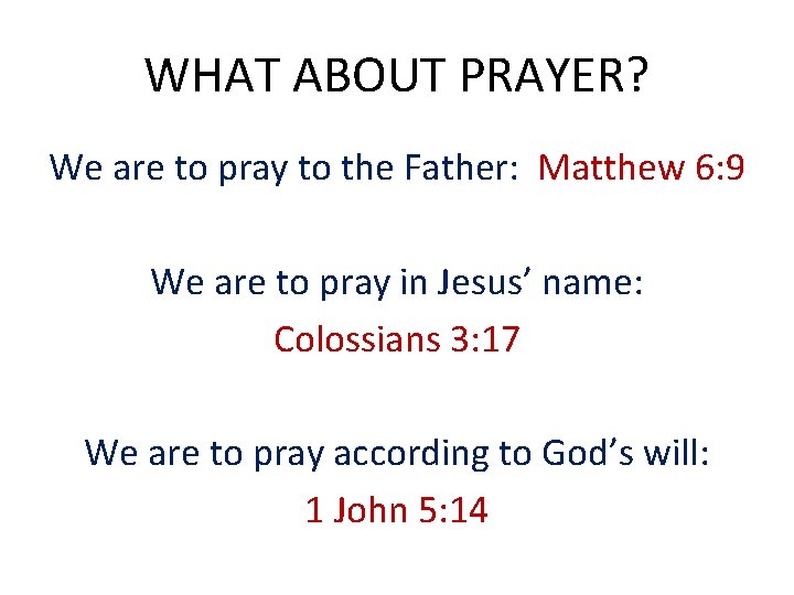 WHAT ABOUT PRAYER? We are to pray to the Father: Matthew 6: 9 We