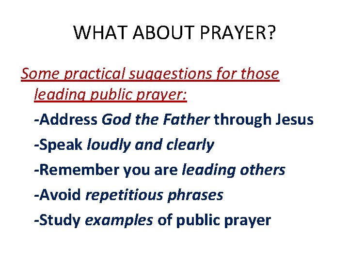 WHAT ABOUT PRAYER? Some practical suggestions for those leading public prayer: -Address God the