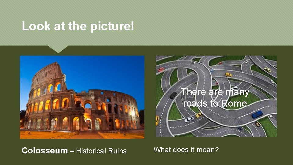Look at the picture! There are many roads to Rome Colosseum – Historical Ruins