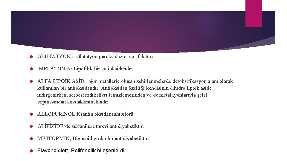  GLUTATYON ; Glutatyon peroksidazın co- faktörü MELATONİN; Lipofilik bir antioksidandır. ALFA LİPOİK ASİD;