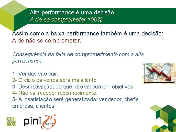 Alta performance é uma decisão: A de se comprometer 100% Assim como a baixa