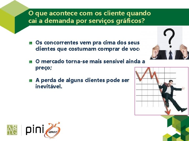 O que acontece com os cliente quando cai a demanda por serviços gráficos? Os