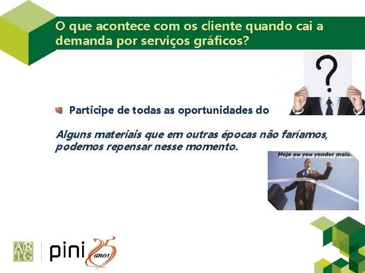 O que acontece com os cliente quando cai a demanda por serviços gráficos? Participe