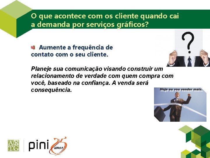 O que acontece com os cliente quando cai a demanda por serviços gráficos? Aumente