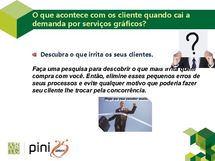 O que acontece com os cliente quando cai a demanda por serviços gráficos? Descubra