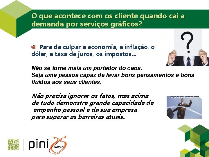 O que acontece com os cliente quando cai a demanda por serviços gráficos? Pare