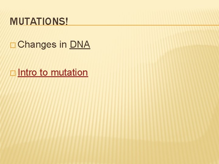 MUTATIONS! � Changes � Intro in DNA to mutation 