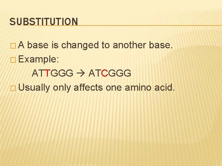 SUBSTITUTION �A base is changed to another base. � Example: ATTGGG ATCGGG � Usually