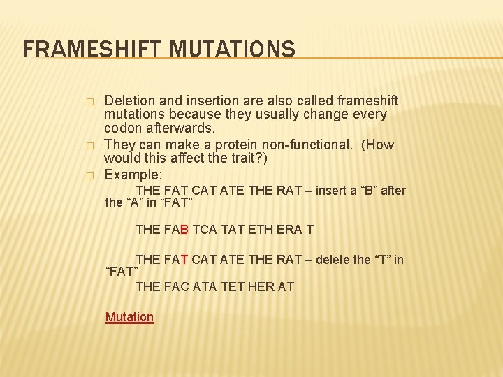 FRAMESHIFT MUTATIONS � � � Deletion and insertion are also called frameshift mutations because