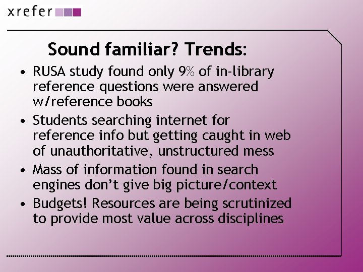 Sound familiar? Trends: • RUSA study found only 9% of in-library reference questions were