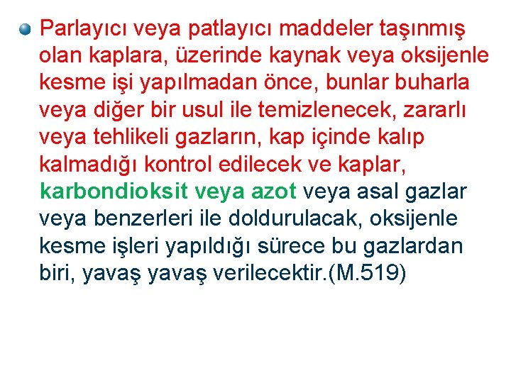 Parlayıcı veya patlayıcı maddeler taşınmış olan kaplara, üzerinde kaynak veya oksijenle kesme işi yapılmadan