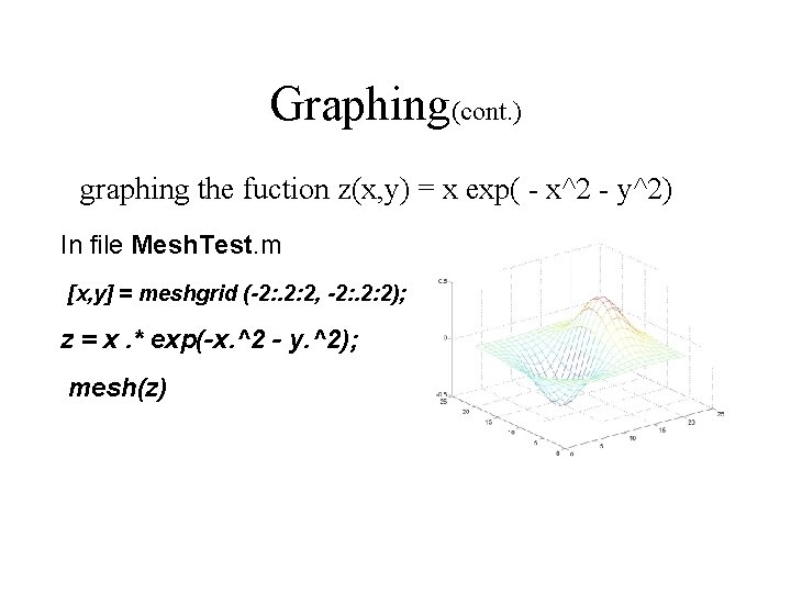 Graphing(cont. ) graphing the fuction z(x, y) = x exp( - x^2 - y^2)