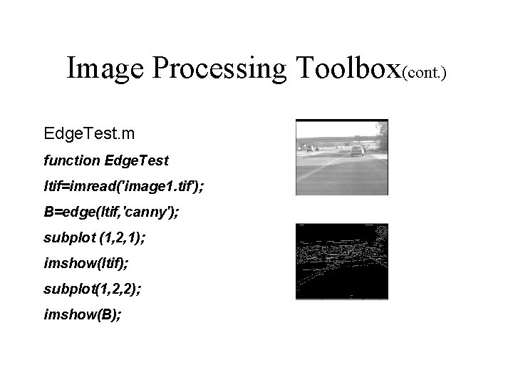 Image Processing Toolbox(cont. ) Edge. Test. m function Edge. Test Itif=imread('image 1. tif'); B=edge(Itif,