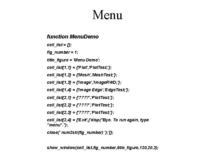 Menu function Menu. Demo cell_list = {}; fig_number = 1; title_figure = 'Menu Demo';
