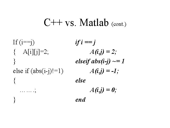 C++ vs. Matlab (cont. ) If (i==j) { A[i][j]=2; } else if (abs(i-j)!=1) {