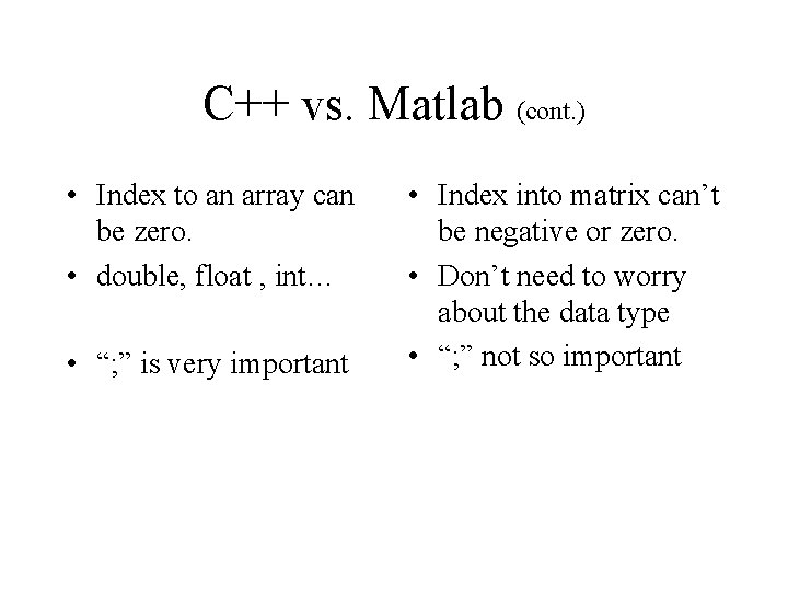 C++ vs. Matlab (cont. ) • Index to an array can be zero. •