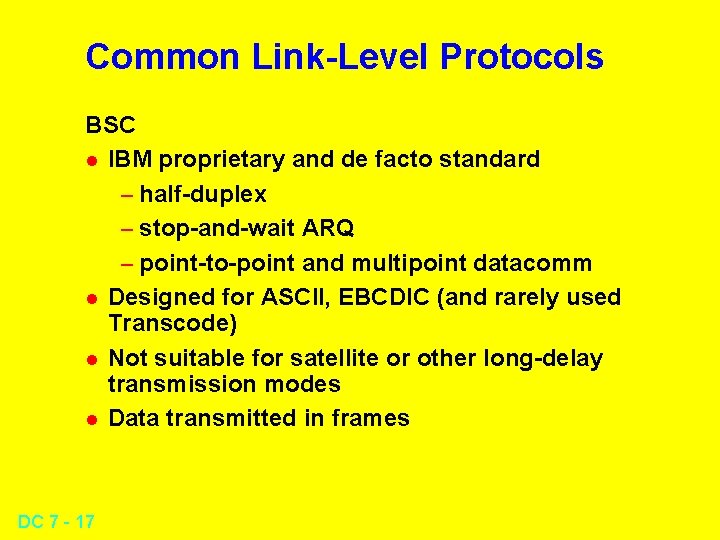Common Link-Level Protocols BSC l IBM proprietary and de facto standard – half-duplex – Common Link-Level Protocols BSC l IBM proprietary and de facto standard – half-duplex –