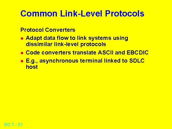 Common Link-Level Protocols Protocol Converters l Adapt data flow to link systems using dissimilar Common Link-Level Protocols Protocol Converters l Adapt data flow to link systems using dissimilar