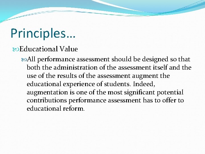 Principles… Educational Value All performance assessment should be designed so that both the administration