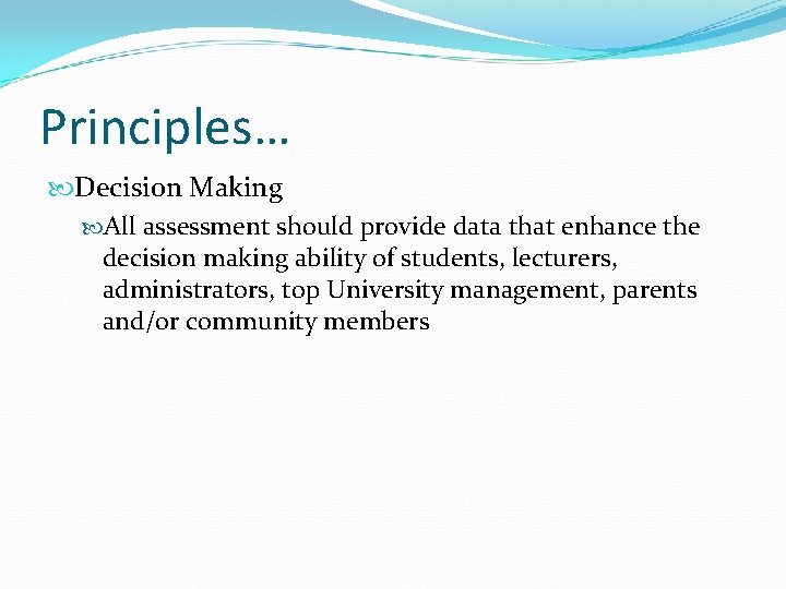 Principles… Decision Making All assessment should provide data that enhance the decision making ability