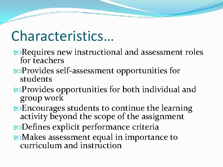 Characteristics… Requires new instructional and assessment roles for teachers Provides self-assessment opportunities for students