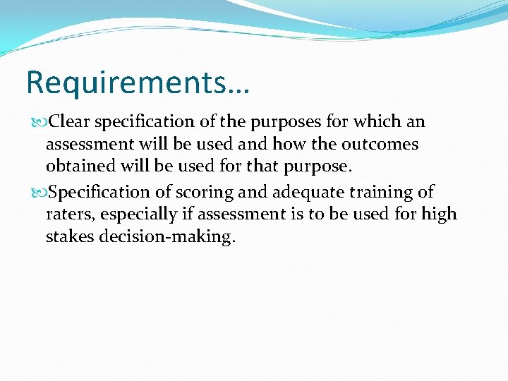 Requirements… Clear specification of the purposes for which an assessment will be used and