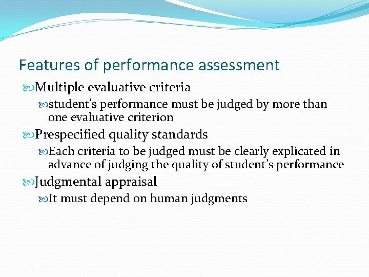Features of performance assessment Multiple evaluative criteria student’s performance must be judged by more