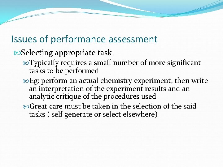 Issues of performance assessment Selecting appropriate task Typically requires a small number of more