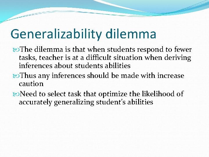 Generalizability dilemma The dilemma is that when students respond to fewer tasks, teacher is