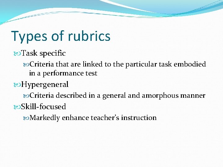 Types of rubrics Task specific Criteria that are linked to the particular task embodied