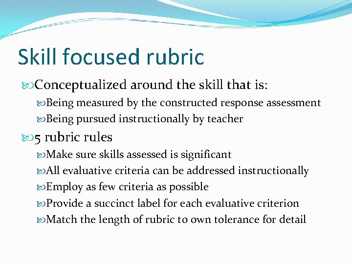 Skill focused rubric Conceptualized around the skill that is: Being measured by the constructed