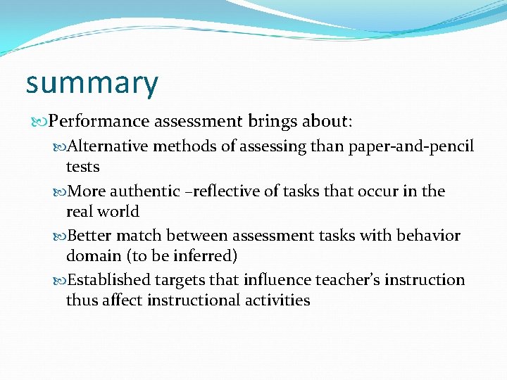 summary Performance assessment brings about: Alternative methods of assessing than paper-and-pencil tests More authentic