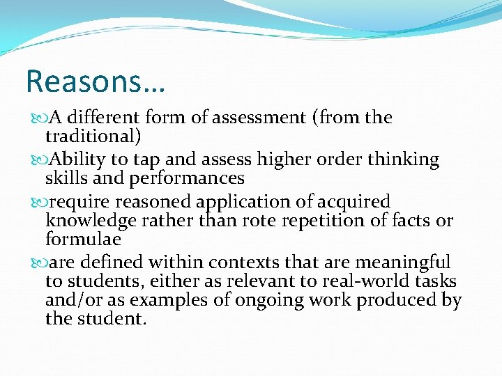 Reasons… A different form of assessment (from the traditional) Ability to tap and assess