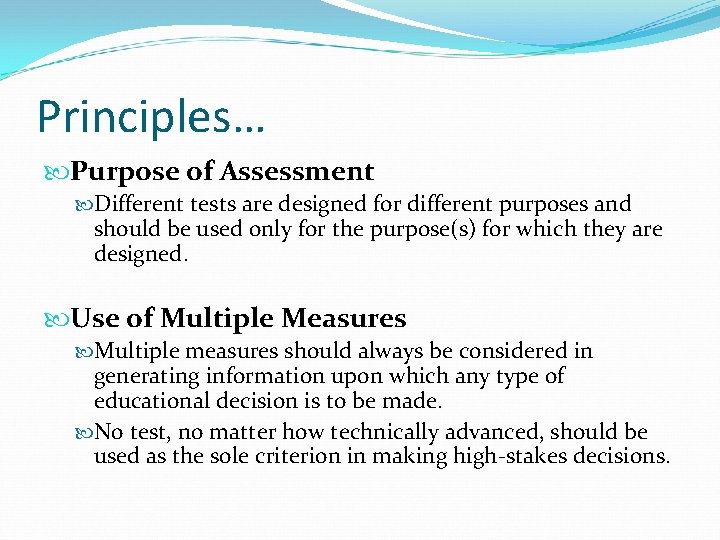 Principles… Purpose of Assessment Different tests are designed for different purposes and should be
