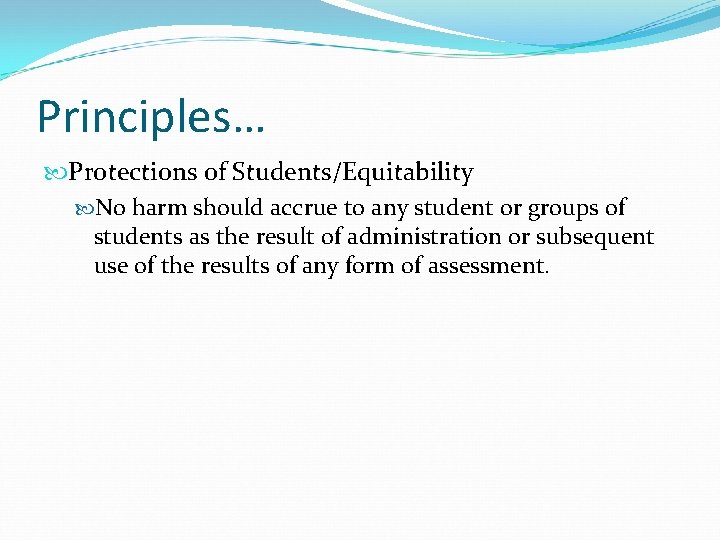 Principles… Protections of Students/Equitability No harm should accrue to any student or groups of